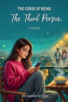 The Curse Of Being The Third Person: A Novel About Trust, Heartbreak, And Finding Yourself Again B0H6WG2ZTP Book Cover