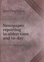 Newspaper Reporting in Olden Time and To-day 5518501307 Book Cover