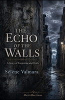 THE ECHO OF THE WALLS: A Story of Forgetting and Truth B0GYKWWHQJ Book Cover