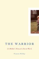The Warrior: A Mother's Story of a Son at War 0670019615 Book Cover