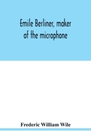 Emile Berliner, maker of the microphone 9354019048 Book Cover
