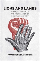 Lions and Lambs: Conflict in Weimar and the Creation of Post-Nazi Germany 0300219059 Book Cover