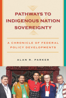 Pathways to Indigenous Nation Sovereignty: A Chronicle of Federal Policy Developments 1938065018 Book Cover