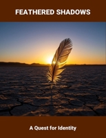 Feathered Shadows: A Quest For Identity B0FRR42VBZ Book Cover