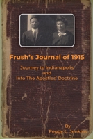 Frush's Journal of 1915, Journey to Indianapolis and Into the Apostles' Doctrine B0BL9ZLY6B Book Cover