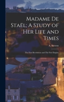 Madame de Staël; A Study of Her Life and Times: The First Revolution and The First Empire 3337246494 Book Cover