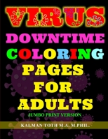 Virus Downtime Coloring Pages for Adults: Jumbo Print Version 1087879477 Book Cover