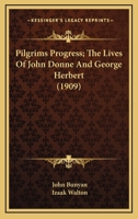 The Pilgrim's Progress; The Lives of John Donne and George Herbert, vol.15 of The Harvard Classics, The Five-Foot Shelf of Books B000K62QQA Book Cover