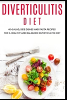 DIVERTICULITIS DIET: 40+Salad, Side dishes and pasta recipes for a healthy and balanced Diverticulitis diet B08W3KS4YG Book Cover