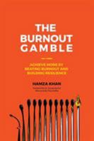 The Burnout Gamble: Achieve More by Beating Burnout and Building Resilience 1773029843 Book Cover