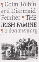The Irish Famine: A Documentary 0312300514 Book Cover