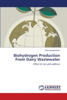 Biohydrogen Production From Dairy Wastewater: Effect of coir pith additive 3659165050 Book Cover