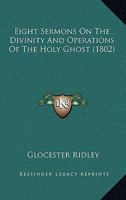 Eight Sermons On The Divinity And Operations Of The Holy Ghost 1167004574 Book Cover