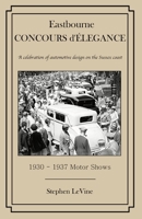 Eastbourne Concours d'Elegance: A celebration of automotive design on the Sussex coast 0993544185 Book Cover
