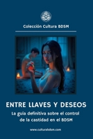 Entre llaves y deseos: La guía definitiva sobre el control de la castidad en el BDSM (Colección Cultura BDSM) (Spanish Edition) B0DWXGLCDS Book Cover