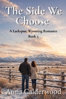 The Side We Choose: A Small Town Christian Romance (The Larkspur, Wyoming Romance Series) B0HCM3SFDC Book Cover
