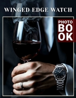 Winged Edge Watch Photo Book: High-Resolution Imagery Of Aviation Designs For Enthusiasts Seeking Inspiration And Creativity B0DQ61V8F1 Book Cover