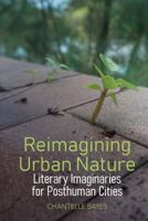 Reimagining Urban Nature: Literary Imaginaries for Posthuman Cities 1802077278 Book Cover