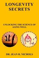 LONGEVITY SECRETS: UNLOCKING THE SCIENCE OF AGING WELL B0C7JL7CH4 Book Cover