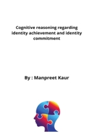 Cognitive reasoning regarding identity achievement and identity commitment 5704899927 Book Cover