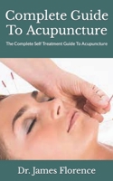 Complete Guide To Acupuncture: The Complete Self Treatment Guide To Acupuncture B09JJ7FC6J Book Cover
