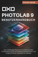 DXO Photolab 9 Benutzerhandbuch: Das vollständige Handbuch zur professionellen Fotobearbeitung mit schrittweisen Arbeitsabläufen und fortgeschrittenen Techniken für Anfänger (German Edition) B0GBHGNS17 Book Cover
