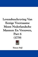Levensbeschryving Van Eenige Voornaame Meest Nederlandsche Mannen En Vrouwen, Part 6 (1779) 1104779943 Book Cover