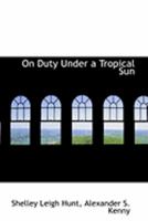 On Duty Under a Tropical Sun 1104302675 Book Cover