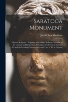 Saratoga Monument: Historic Sculpture: Together with a Brief Reference to Some of the General and Elementary Principles Involved in a National Art and the Leading Characteristics and Uses of Art in Ge 1013769112 Book Cover