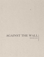 Marlene Dumas: Against the Wall 1941701000 Book Cover