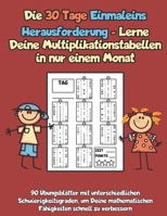 Die 30 Tage Einmaleins Herausforderung - Lerne Deine Multiplikationstabellen in nur einem Monat: 90 Übungsblätter mit unterschiedlichen ... schnell zu verbessern B097367T4Q Book Cover