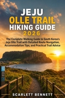 JEJU OLLE TRAIL HIKING GUIDE 2026: The Complete Walking Guide to South Korea’s Jeju Olle Trail with Detailed Route Navigation, Accommodation Tips, and ... (The Trailblazer’s Hiking Adventure Series) B0H1Q4V2VL Book Cover
