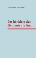 Les héritiers des éléments: le final (French Edition) 281062626X Book Cover