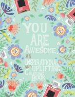 An Inspirational and Uplifting Coloring Book: You Are Awesome: Coloring Book For Adults B08CP92MVG Book Cover