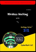 Wireless Hacking with Kali Linux: CyberWork LLC (Hacklogy 101) B0CJSSV92F Book Cover