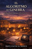 El Algoritmo de Ginebra: Un Manifiesto Global para la Era de la IA (Spanish Edition) B0GF86XKXV Book Cover