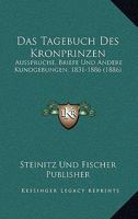 Das Tagebuch Des Kronprinzen: Ausspruche, Briefe Und Andere Kundgebungen, 1831-1886 (1886) 1167592581 Book Cover