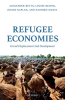 Refugee Economies: Forced Displacement and Development 0198795688 Book Cover