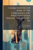 Characteristics Of Some Of The Contagious And Infectious Stock Diseases, Volumes 107-122... 127900052X Book Cover