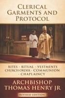 Clerical Garments and Protocol: Rites, Ritual, Vestments, Church Order, Communion, Chaplaincy B0GQZHFRGF Book Cover