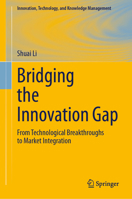 Bridging the Innovation Gap: From Technological Breakthroughs to Market Integration (Innovation, Technology, and Knowledge Management) 3032226511 Book Cover