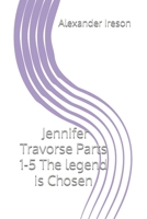 Jennifer Travorse Parts 1-5: The Legend is Chosen (Jennifer Travorse Series) B0DSV34LV7 Book Cover