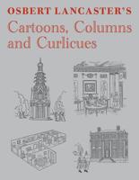 Osbert Lancaster's Cartoons, Columns and Curlicues: Includes Pillar to Post, Homes Sweet Homes and Drayneflete Revealed 1910258377 Book Cover