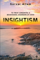 INSIGHTISM: TO TREAT CONGENITAL & BEHAVIOURAL DISORDERS OF STATE 1638865108 Book Cover