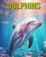 Dolphins: Fun and Educational Book for Kids with Amazing Facts and Pictures B0CF4CVM9V Book Cover