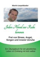 Jeden Abend zur Ruhe kommen: Frei von Stress, Angst, Sorgen und innerer Unruhe. Ein Übungsbuch für ein glückliches Leben im Einklang mit sich selbst. 3744801977 Book Cover