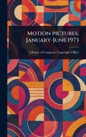 Motion Pictures, January-June 1973 1023485249 Book Cover