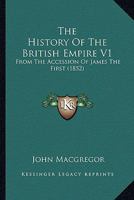 The History of the British Empire, from the Accession of James I. To which is prefixed a review of the progress of England, from the Saxon Period to 1603 VOL I. 1241456844 Book Cover