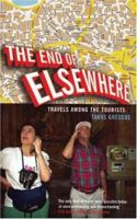 The End of Elsewhere: Travels Among the Tourists 1551990822 Book Cover