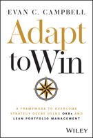 Adapt to Win: A Framework to Overcome Strategy Decay Using OKRs and Lean Portfolio Management 139437755X Book Cover
